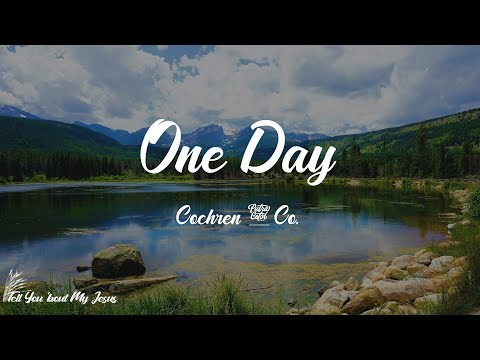 Cochren & Co. - One Day (Lyrics) | And there will be healing, hallelujah