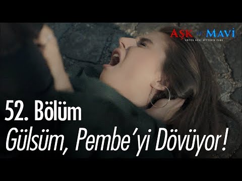 Gülsüm, Pembe'yi dövüyor! - Aşk ve Mavi 52. Bölüm
