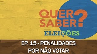 Quer Saber - Episódio 15: PENALIDADES POR NÃO VOTAR