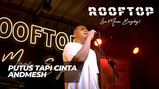 Download lagu ANDMESH - PUTUS TAPI CINTA LIVE AT ROOFTOP COFFEE mp3