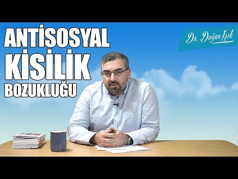 ANTİSOSYAL KİŞİLİK BOZUKLUĞU / KİŞİLİK BOZUKLUKLARI 2 / UZM. DR. DOĞAN IŞIK