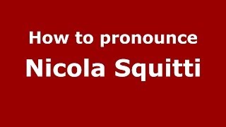 How to pronounce Nicola Squitti