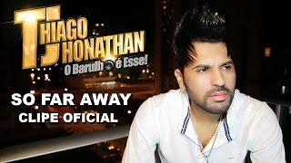 Download lagu # TJ Thiago Jhonathan - So Far Away (Clipe Oficial Full HD) mp3