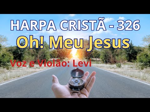 Harpa Cristã - 326 - Oh! Meu Jesus - Levi - com letra