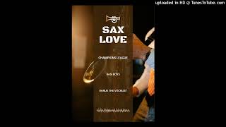 Download lagu Champions league Djz - Sax Love ft Brekza Keys,Karlie The Vocalist X Kasi Boys mp3