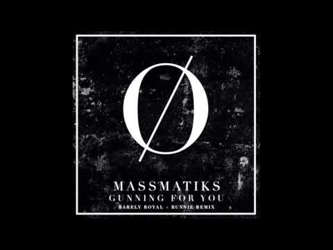 MASSMATIKS | GUNNING FOR YOU (BARELY ROYAL & BUNNIE REMIX)