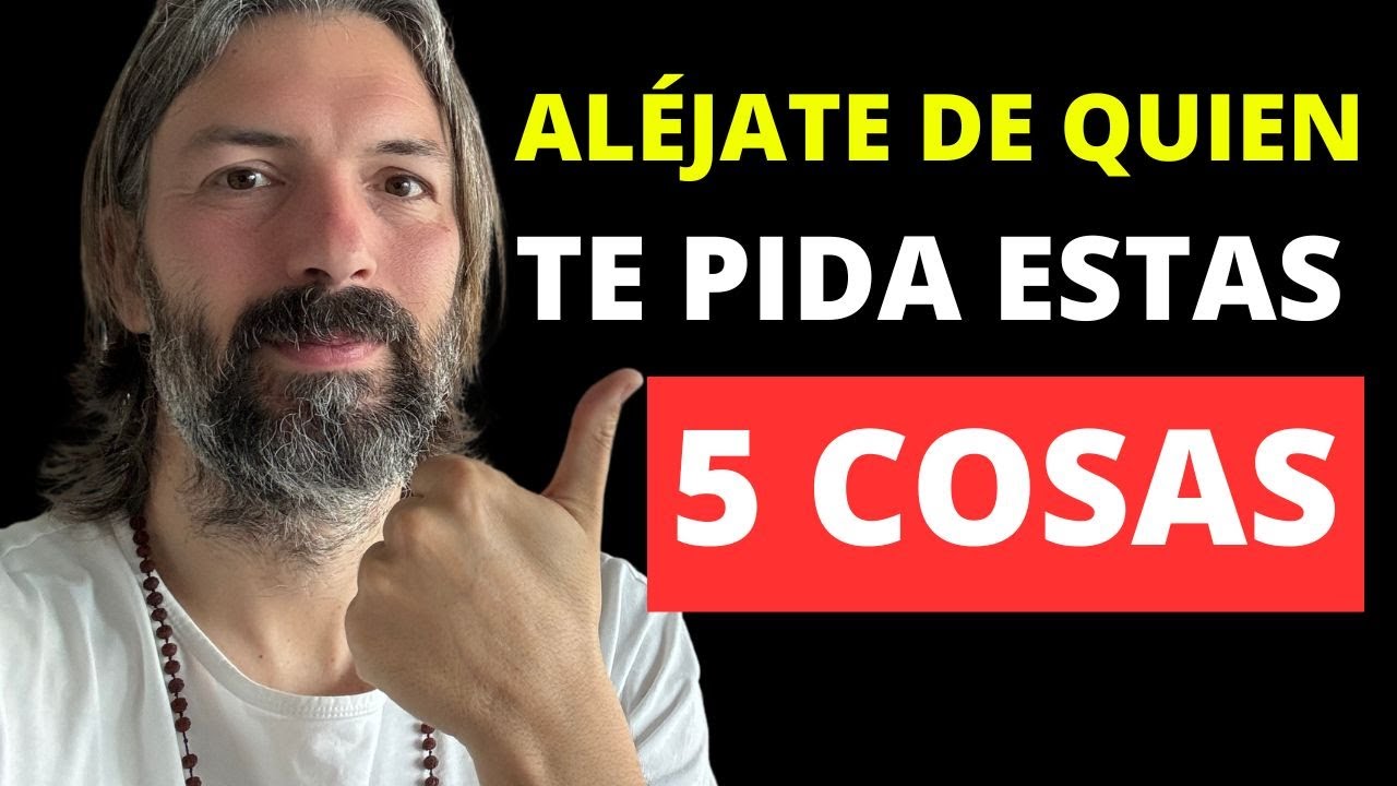 ALÉJATE de PERSONAS que te PIDAN estas 5 COSAS
