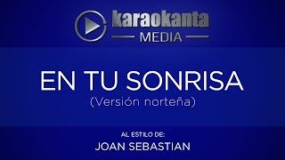 Karaokanta - Joan Sebastian - En tu sonrisa - ( Ver. Norteña )