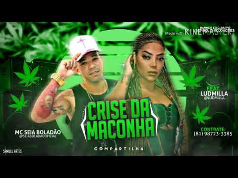 MC SEIA BOLADÃO FEAT LUDMILLA - CRISE DA MACONHA