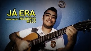 preview picture of video 'JÁ ERA - Nilberto Melo (composição)'