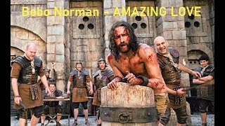 Mt 20:28  --  AMAZING LOVE  --  Bebo Norman - with Lyrics