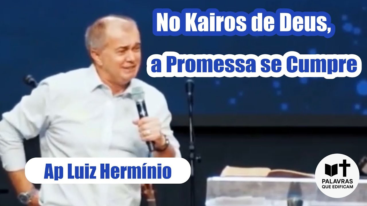 No Kairos de Deus, a Promessa se Cumpre – Ap  Luiz Hermínio