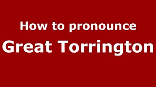 How to pronounce Great Torrington