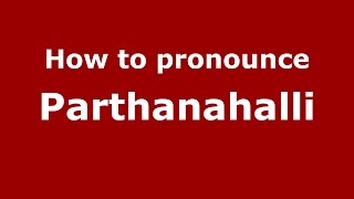 How to pronounce Parthanahalli