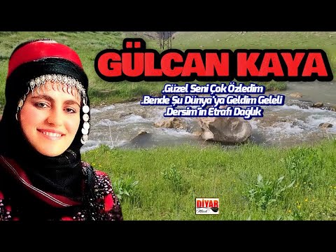 Gülcan Kaya - Güzel Seni Çok Özledim-Bende Şu Dünya'ya Geldim Geleli -Dersim'in Etrafı Dağlık