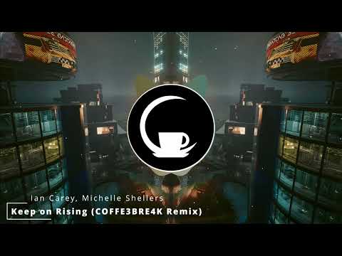 Ian Carey, Michelle Shellers - Keep on Rising (COFFE3BRE4K Remix)