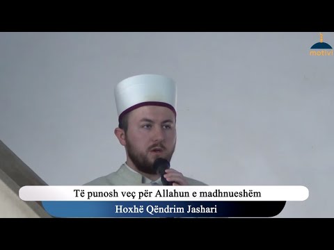 Hutbe | Të punosh veç për Allahun e madhnueshëm -  Hoxhë Qëndrim Jashari
