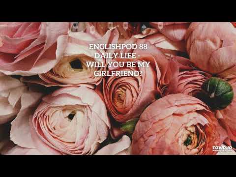 EnglishPod 88 Daily Life - Will You Be My Girlfriend?