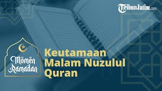 Keutamaan Malam Nuzulul Quran, Turunnya Alquran ke Bumi pada 17 Ramadan