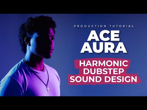 Harmonic Sound Design for Dubstep w/ ACE AURA