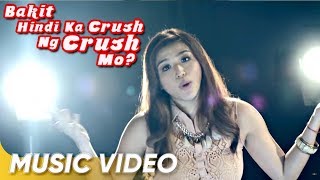 Bakit Hindi Ka Crush Ng Crush Mo Music Video | Zia Quizon | &#39;Bakit Hindi Ka Crush Ng Crush Mo&#39;