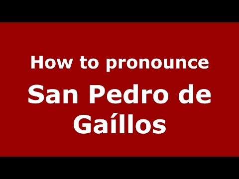 How to pronounce San Pedro de Gaíllos (Spanish/Spain) - PronounceNames.com