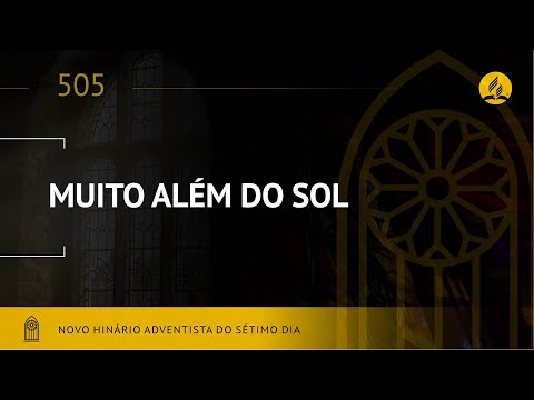 Novo Hinário Adventista • Hino 505 • Muito Além do Sol • (Lyrics)