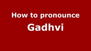 How to pronounce Gadhvi