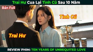 [Review Phim] Trai Hư Cua Lại Tình Cũ Sau 10 Năm | Tóm Tắt Phim Ngôn Tình