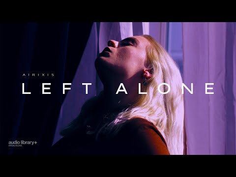 Left Alone — Airixis | Free Background Music | Audio Library Release