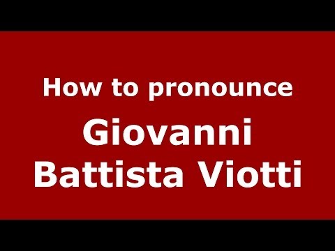 How to pronounce Giovanni Battista Viotti (Italian/Italy) - PronounceNames.com