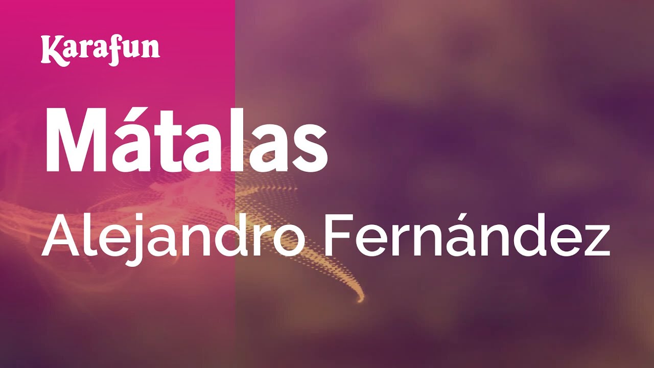 Mátalas - Alejandro Fernández | Versión Karaoke | KaraFun