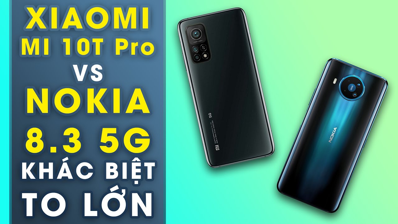 So sánh Xiaomi Mi 10T Pro 5G vs Nokia 8.3 5G: Khác biệt quá lớn.