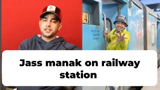 jass manak on railway station 😻 | jass manak railway station | jass manak |