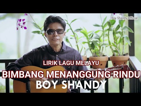 Lirik Lagu Melayu Bimbang Menanggung Rindu - Boy Shandy