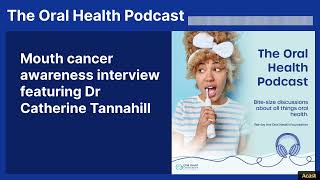 Mouth cancer awareness interview featuring Dr Catherine Tannahill | The Oral Health Podcast