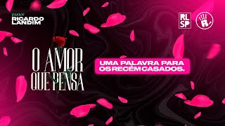 Seminário Amor que Pensa |  Uma palavra para os recém casados | Ricardo Landim | Radicais Livres
