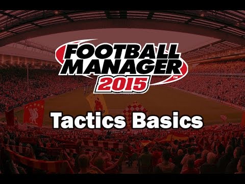 Football Manager 2015 For Beginners - Tactics Basics