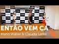 Então Vem Cá - Mano Walter & Claudia Leitte - Cia Fastdance ( Coreografia ) Então Vem Cá - Mano Walter & Claudia Leitte - Cia Fastdance ( Coreografia )