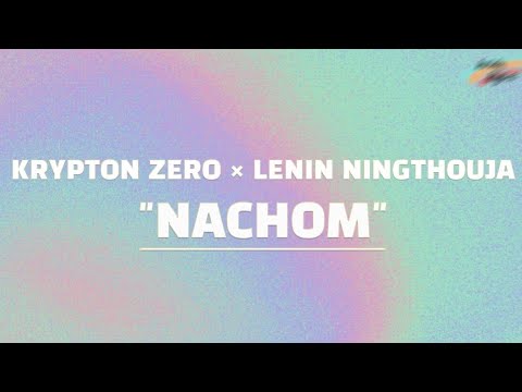 Lenin Ningthouja ×  Krypton Zero -- NACHOM LYRICS