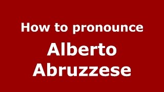 How to pronounce Alberto Abruzzese