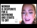 Woman Is Desperate For A Boyfriend Tired Of Being Alone And Starts To Cry Modern Women Single