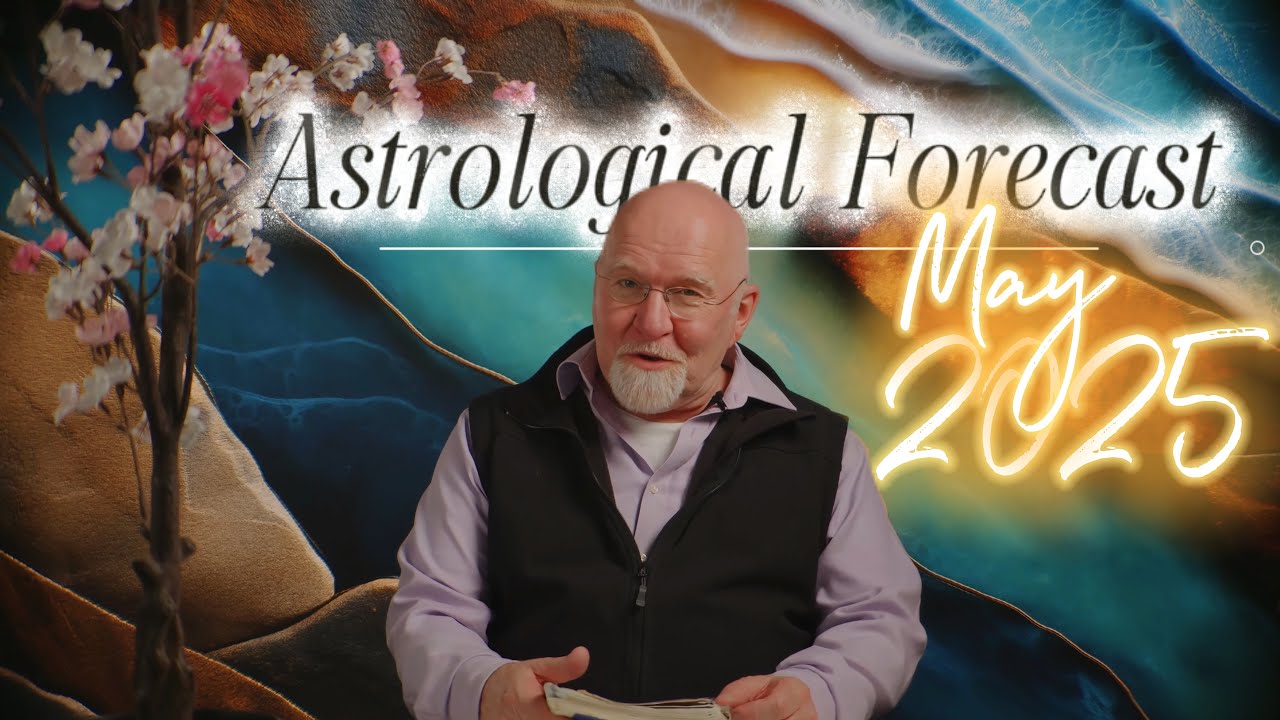 Astrological Forecast: May 2025