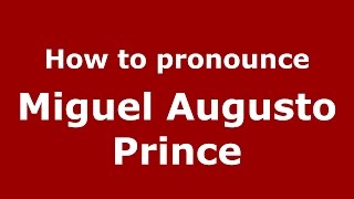 How to pronounce Miguel Augusto Prince