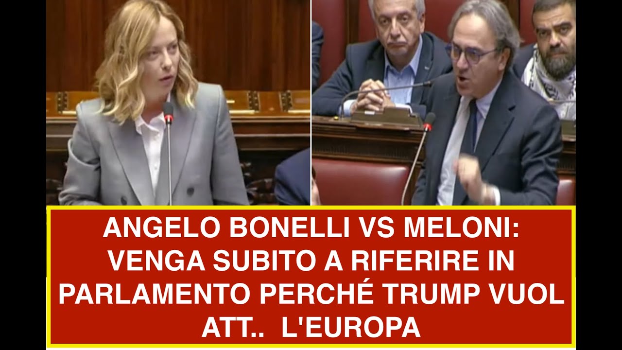 ANGELO BONELLI VS MELONI: VENGA SUBITO A RIFERIRE IN PARLAMENTO PERCHÉ TRUMP VUOL ATT..  L'EUROPA