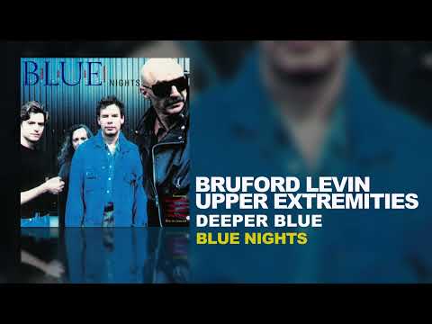 Bruford Levin Upper Extremities - Deeper Blue (B.L.U.E. Nights, 1998)