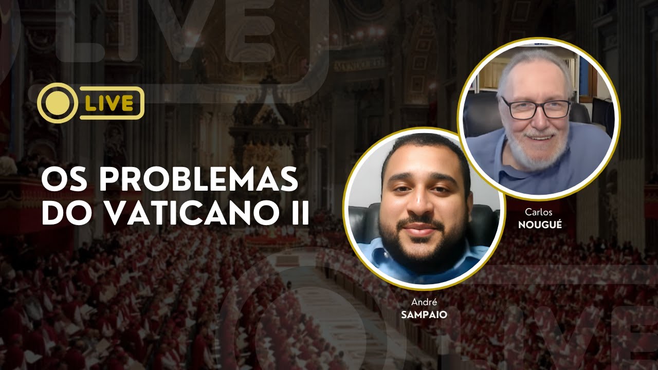 Live: Os problemas do Vaticano II  -- com Carlos Nougué e André A. Sampaio