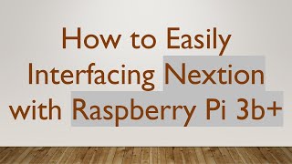 Download the video "How to Easily Interfacing Nextion with Raspberry Pi 3b+"