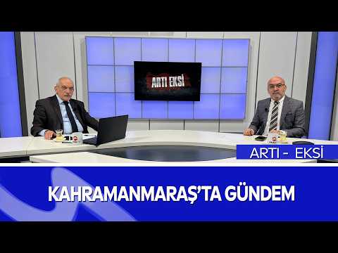 ARTI EKSİ | Kahramanmaraş Gündemi Masada! | Şehrin Artıları ve Eksileri |
