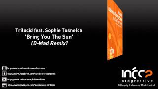 Trilucid feat. Sophie Tusnelda - Bring You The Sun (D-Mad Remix)